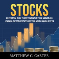 Stocks__An_Essential_Guide_To_Investing_In_The_Stock_Market_And_Learning_The_Sophisticated_Invest